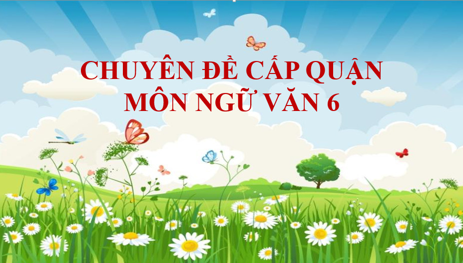 Giáo viên trường THCS Mạc Đĩnh Chi tham dự Chuyên đề cấp quận Môn Ngữ văn lớp 6