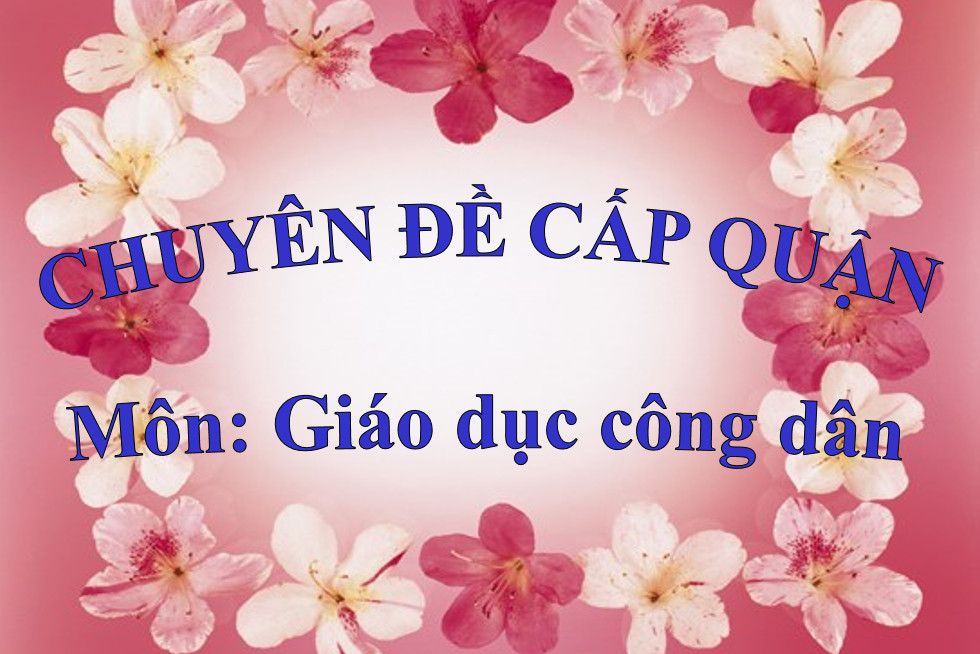 Giáo viên trường THCS Mạc Đĩnh Chi tham dự Chuyên đề cấp quận môn Giáo dục công dân 7