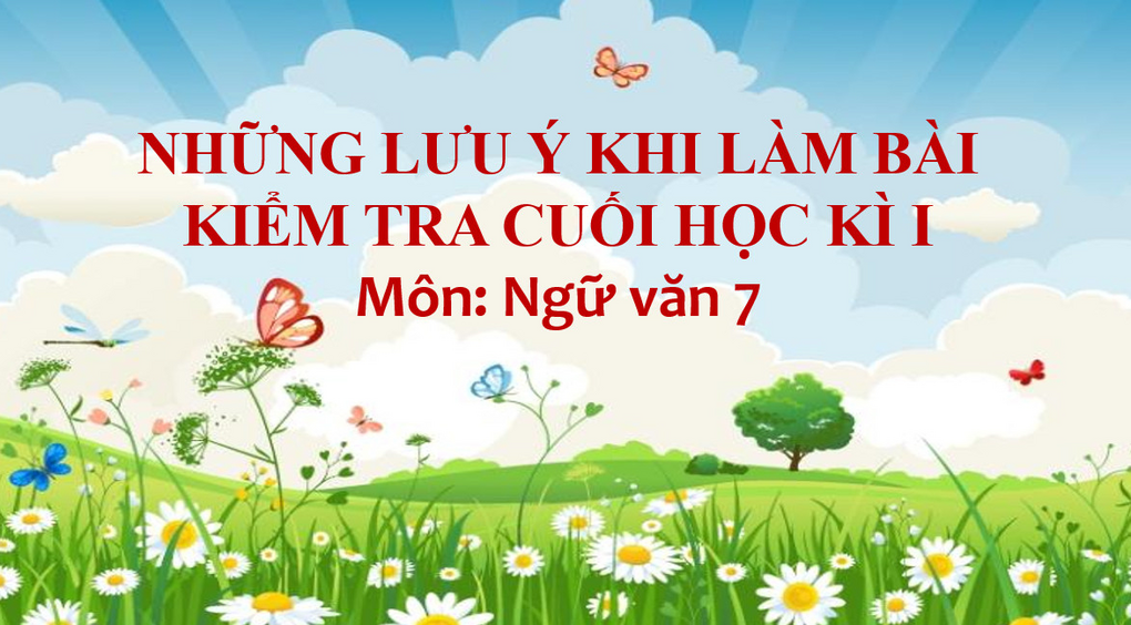Những lưu ý khi làm bài kiểm tra học kì môn Ngữ văn lớp 7
