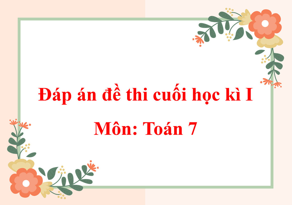 Đáp án đề thi cuối học kì I môn Toán 7