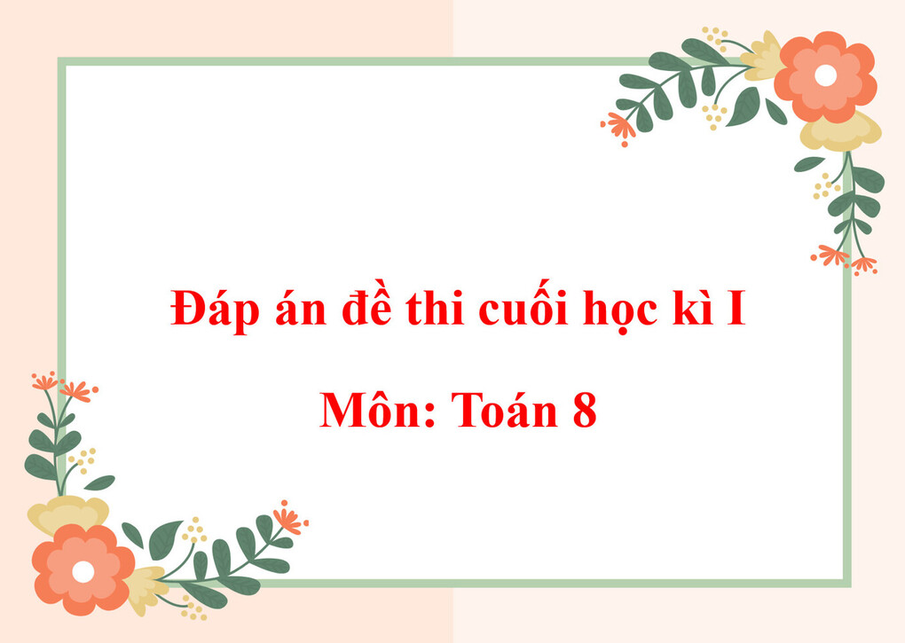 Đáp án đề thi cuối học kì I môn Toán 8
