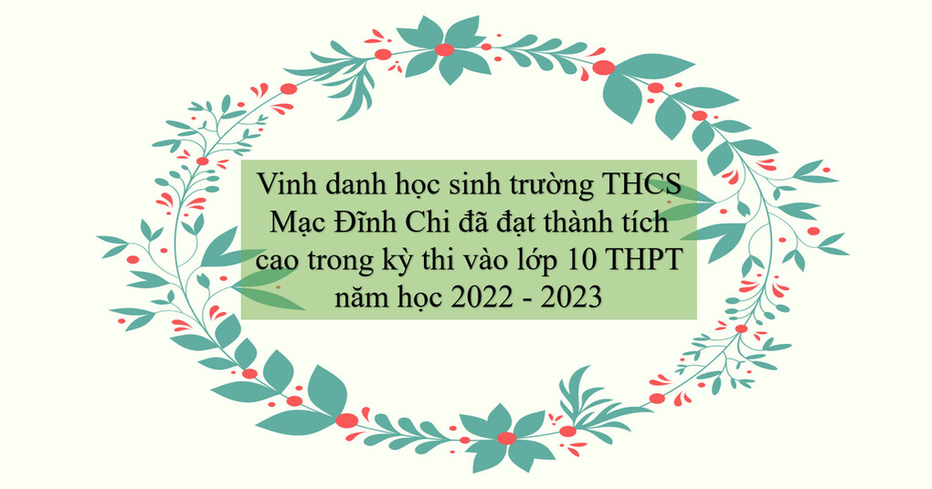 Vinh danh học sinh trường THCS Mạc Đĩnh Chi đã đạt thành tích cao trong kỳ thi vào lớp 10 THPT năm học 2022 - 2023