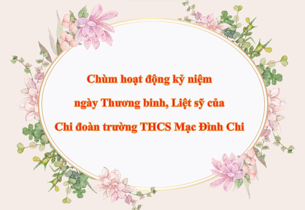 Chùm hoạt động kỷ niệm ngày Thương binh, Liệt sỹ của Chi đoàn trường THCS Mạc Đình Chi