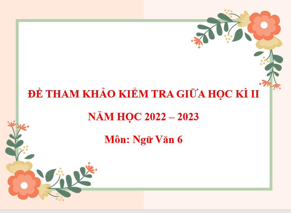 Đề tham khảo kiểm tra giữa học kì II môn Ngữ văn 6