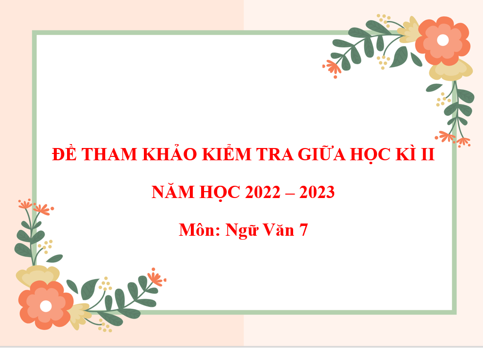 Đề tham khảo kiểm tra giữa học kì II môn Ngữ văn 7