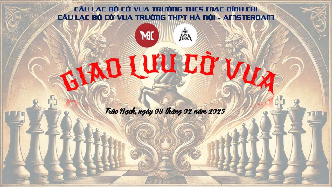 Học sinh trường THCS Mạc Đĩnh Chi giao lưu với Câu lạc bộ Cờ vua Trường THPT Hà Nội - Amsterdam